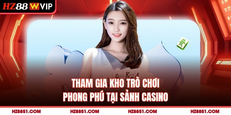 Tham gia kho trò chơi phong phú tại sảnh casino